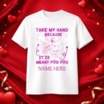 Take My Hand – Personalized Valentine T-Shirt