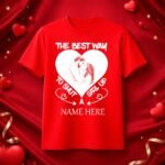 The Best Way to Shut a Girl Up – Personalized Valentine T-Shirt