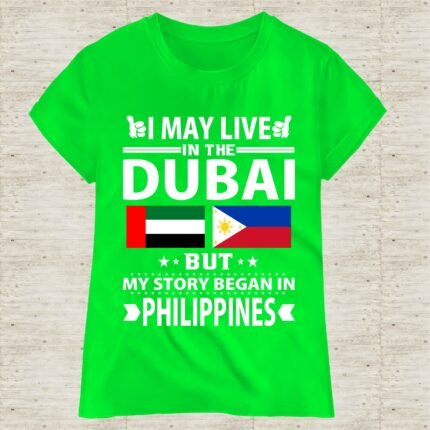 I May Live in Dubai But My Story Began in Philippines T-Shirt